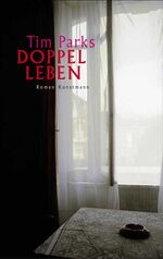 Tim Parks: Doppelleben : Roman - signier Tim Parks: Doppelleben : Roman - signier