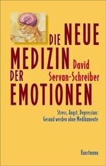 ISBN 9783888973536: Die neue Medizin der Emotionen – Stress, Angst, Depression: Gesund werden ohne Medikamente