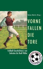 ISBN 9783888973567: Vorne fallen die Tore - Fußballgeschichte(n) von Sokrates bis Rudi Völler