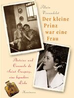 ISBN 9783888974472: Antoine und Consuelo de Saint Exupéry. Eine legendäre Liebe. Aus dem Französischen von Claudia Steinitz.