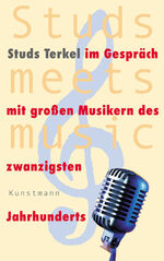 ISBN 9783888974533: Studs meets music - Studs Terkel im Gespräch mit großen Musikern des zwanzigsten Jahrhunderts