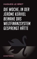 ISBN 9783888977220: Die Woche, in der Jérôme Kerviel beinahe das Weltfinanzsystem gesprengt hätte - Ein Insiderbericht