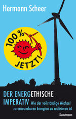 ISBN 9783888977534: 100% jetzt! Der energethische Imperativ - Wie der vollständige Wechsel zu erneuerbaren Energien zu realisieren ist