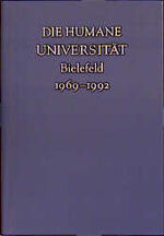 Die humane Universität - Bielefeld 1969 - 1991 ; Festschrift für Karl Peter Grotmeyer