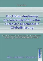 ISBN 9783889397393: Die Herausforderung der koreanischen Kultur durch die hegemoniale Globalisierung - Ein Beitrag zur Bestimmung des Verhältnisses intra-, supra- und transkultureller Werte