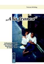 ISBN 9783889397904: A la franca - Lebensrealitäten von Strassen- und Bandenkinder in Lima /Peru