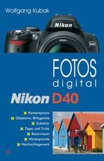 ISBN 9783889551764: Fotos digital Nikon D40 von Wolfgang Kubak (Autor)