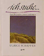 ISBN 9783890087658: Ich suche...: Zum Herzen des Lebens vordringen Ulrich Schaffer. Mit Fotogr. des Autors