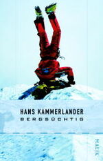 Hans Kammerlander: Bergsüchtig. Unter Mi Hans Kammerlander: Bergsüchtig. Unter Mi