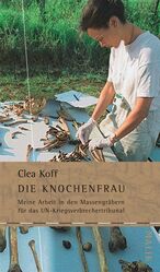 Die Knochenfrau – Meine Arbeit in den Massengräbern für das UN-Kriegsverbrechertribunal