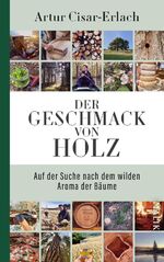 ISBN 9783890294315: Der Geschmack von Holz - Auf der Suche nach dem wilden Aroma der Bäume