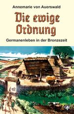 ISBN 9783890930374: Die ewige Ordnung - Germanenleben in der Bronzezeit