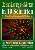 ISBN 9783890943930: Die Entsäuerung des Körpers in 10 Schritten – Das Säure-Basen-Gleichgewicht - Anleitung zur Ausschwemmung krankmachender Säure
