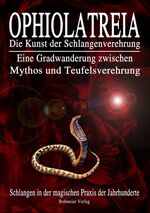 ISBN 9783890944111: OPHIOLATREIA - Die Kunst der Schlangenverehrung - Eine Gradwanderung zwischen Mythos und Teufelsverehrung - Schlangen in der magischen Praxis der Jahrhunderte