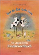 ISBN 9783891063767: Und die Kuh lacht dazu – Ein vegetarisches Kinderkochbuch