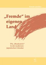 "Fremde" im eigenen Land - Die "Burakumin" in der modernen japanischen Literatur