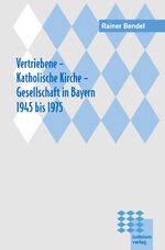 ISBN 9783891295342: Vertriebene - Katholische Kirche - Gesellschaft in Bayern 1945 bis 1975