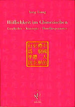 Höflichkeit im Chinesischen – Geschichte - Konzepte - Handlungsmuster