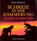 Schreie in der Dämmerung - auf Safari im wilden Afrika