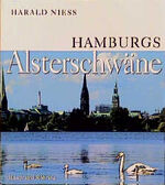 HARALD NIEß: Hamburgs Alsterschwäne. Bes HARALD NIEß: Hamburgs Alsterschwäne. Bes