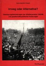 Irrweg oder Alternative? – Vereinigungsbestrebungen der Arbeiterparteien 1945/46 und gesellschaftspolitische Forderungen