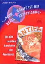 ISBN 9783891442630: ... denn Angriff ist die beste Verteidigung - Die KPD zwischen Revolution und Faschismus