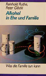 ISBN 9783891751213: Alkohol in Ehe und Familie - Was die Familie tun kann