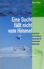 ISBN 9783891751879: Eine Sucht fällt nicht vom Himmel - Dispositionen und Entstehungsbedingungen der Suchtkrankheit Alkoholismus