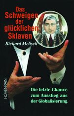 ISBN 9783891800904: Das Schweigen der glücklichen Sklaven - Die letzte Chance zum Ausstieg aus der Globalisierung