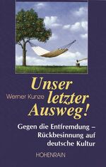 ISBN 9783891801390: Unser letzter Ausweg - Gegen Entfremdung - Rückbesinnung auf deutsche Kultur