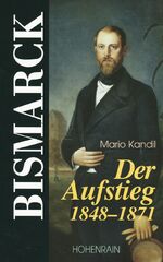 ISBN 9783891801413: Bismarck. Der Aufstieg 1848 - 1871