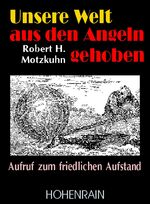 ISBN 9783891801437: Unsere Welt aus den Angeln gehoben – Aufruf zum friedlichen Widerstand