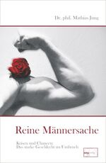 ISBN 9783891890431: Reine Männersache / Krisen und Chancen - Das starke Geschlecht im Umbruch. Mit Beitr. v. Max O. Bruker u. Julius Hackethal / Mathias Jung / Buch / 177 S. / Deutsch / 2010 / emu / EAN 9783891890431