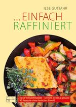 ISBN 9783891890998: Einfach raffiniert - 90 Vollwertrezepte ohne tierisches Eiweiß