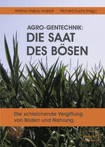 AGRO-Gentechnik: Die Saat des Bösen - Die schleichende Vergiftung von Böden und Nahrung