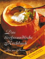 ISBN 9783892011439: Das tierfreundliche Kochbuch – Hin zur Natur. Der vegane Klassiker - beliebt seit über 10 Jahren!