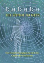 ISBN 9783892012979: Ich. Ich. Ich. Die Spinne im Netz - Das Entsprechungsgesetz und das Gesetz der Projektion