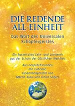 ISBN 9783892013525: Die redende All-Einheit - Das Wort des Universalen Schöpfergeistes - Ein kosmisches Lehr- und Lernwerk aus der Schule der göttlichen Weisheit