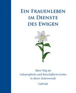 ISBN 9783892017998: Ein Frauenleben im Dienste des Ewigen – Mein Weg als Lehrprophetin und Botschafterin Gottes in dieser Zeitenwende - Gabriele