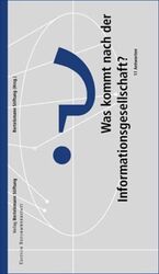 Was kommt nach der Informationsgesellschaft? - 11 Antworten