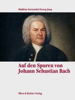 ISBN 9783892344513: Auf den Spuren von Johann Sebastian Bach