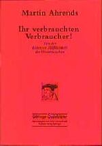 ISBN 9783892440284: Ihr verbrauchten Verbraucher!