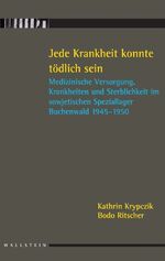 ISBN 9783892449539: Jede Krankheit konnte tödlich sein - Medizinische Versorgung, Krankheiten und Sterblichkeit im sowjetischen Speziallager Buchenwald 1945-1950