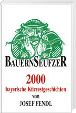 ISBN 9783892513339: Bauernseufzer – 2000 bayerische Kürzestgeschichten