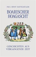 Boarischer Hoagascht - Geschichten aus vergangener Zeit