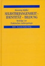 Selbstbefangenheit - Identität - Bildung – Beiträge zur Praktischen Anthropologie