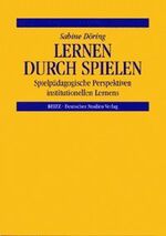 ISBN 9783892717294: Lernen durch Spielen – Spielpädagogische Perspektiven institutionellen Lernens