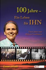 ISBN 9783892876625: 100 Jahre - Ein Leben für IHN - Das Leben von Heleen Voorhoeve