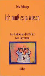 ISBN 9783893200153: Ich muss es ja wissen: Geschichten und Gedichte vom Fachmann: Geschichten und Gedichte vom Fachmann. Hrsg. v. Klaus Bittermann (Critica Diabolis) Bittermann, Klaus and Eckenga, Fritz