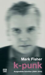 ISBN 9783893202478: k-punk - Ausgewählte Schriften 2004-2016